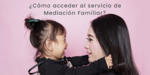 Lee más sobre el artículo ¿Cómo acceder al servicio de Mediación Familiar?