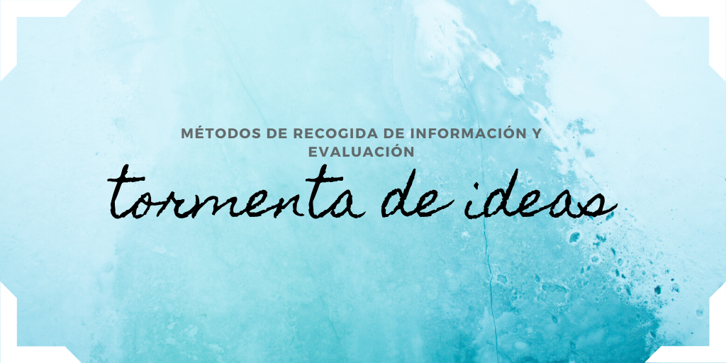 Lee más sobre el artículo Métodos de recogida de información y evaluación: TORMENTA DE IDEAS